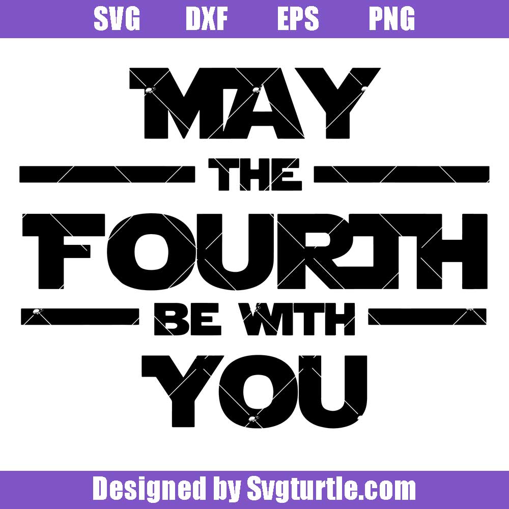 May the 4th Be With You Svg May the Fourth Svg Star Wars Day Svg